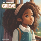 Kacy Learns To Grieve: A Story About Dealing With Grief Cover Image