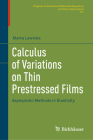 Calculus of Variations on Thin Prestressed Films: Asymptotic Methods in Elasticity (Progress in Nonlinear Differential Equations and Their Appli #101) By Marta Lewicka Cover Image