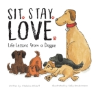 Sit. Stay. Love. Life Lessons from a Doggie By Chalaine Kilduff, Sally Brodermann (Illustrator) Cover Image