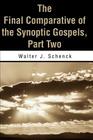 The Final Comparative of the Synoptic Gospels: Part Two By Walter J. Schenck Cover Image