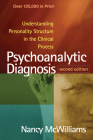 Psychoanalytic Diagnosis: Understanding Personality Structure in the Clinical Process By Nancy McWilliams, PhD Cover Image
