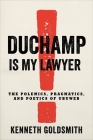 Duchamp Is My Lawyer: The Polemics, Pragmatics, and Poetics of Ubuweb By Kenneth Goldsmith Cover Image