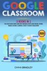 Google Classroom: 3 Books in 1 - The 2020 Quick-Start Guide for Teachers. Setup a Solid Digital Course, Manage Distance Learning & Boost Cover Image