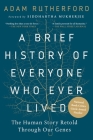 A Brief History of Everyone Who Ever Lived: The Human Story Retold Through Our Genes By Adam Rutherford, Siddhartha Mukherjee (Foreword by) Cover Image