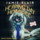 Hearing Day Homicide Lib/E: A Dog Days Mystery By Jamie Blair, Johanna Parker (Read by) Cover Image