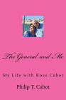 The General and Me: My Life with Rose Cabot By Philip T. Cabot Cover Image