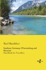 Southern Germany (Wurtemberg and Bavaria): Handbook for Travellers By Karl Baedeker Cover Image