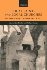 Local Saints and Local Churches in the Early Medieval West By Alan Thacker (Editor), Richard Sharpe (Editor) Cover Image