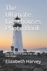 The Ultimate Lighthouses Photo Book: Navigational and a tower that is built near the shore to guide ships away from danger By Elizabeth Harvey Cover Image