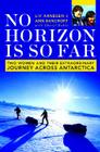 No Horizon Is So Far: Two Women And Their Extraordinary Journey Across Antarctica Cover Image