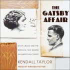 The Gatsby Affair Lib/E: Scott, Zelda, and the Betrayal That Shaped an American Classic By Kendall Taylor, Kirsten Potter (Read by) Cover Image
