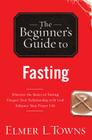 The Beginner's Guide to Fasting By Elmer L. Towns Cover Image