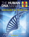 The Human DNA Manual: Understanding Your Genetic Code: Evolution * Ancestry * Health * Genomics * Epigenetics (Haynes Manuals) By Dr. Melita Irving Cover Image