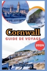 Cornwall Guide de voyage 2024: Découvrez la magie de la côte celtique de l'Angleterre, randonnée active, surf et aventures Cover Image