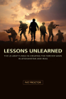 Lessons Unlearned: The U.S. Army's Role in Creating the Forever Wars in Afghanistan and Iraq (American Military Experience) By Pat Proctor Cover Image