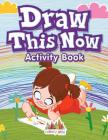 Draw This Now: Activity Book By Activity Attic Books Cover Image