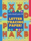 Lots And Lots Of Letter Tracing Paper: Traceable Letters For Preschool Educational Workbooks For 4 Years Old By Adam Prime Cover Image