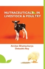 Nutraceuticals in Livestock and Poultry By Amitav Bhattacharya Cover Image