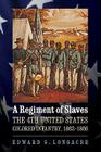 A Regiment of Slaves: The 4th United States Colored Infantry, 1863-1866 By Edward G. Longacre Cover Image