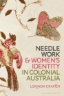 Needlework and Women's Identity in Colonial Australia By Lorinda Cramer Cover Image