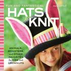 Fun and Fantastical Hats to Knit: Animals, Monsters & Other Favorites for Kids and Grownups Cover Image
