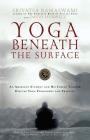 Yoga Beneath the Surface: An American Student and His Indian Teacher Discuss Yoga Philosophy and Practice By Srivatsa Ramaswami, David Hurwitz Cover Image