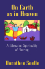 On Earth as in Heaven: A Liberation Spirituality of Sharing By Dorothee Soelle Cover Image