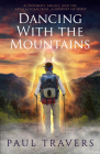 Dancing with the Mountains: Alzheimer's, Angels, and the Appalachian Trail: A Journey of Spirit By Paul Travers Cover Image