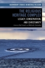 The Religious Heritage Complex: Legacy, Conservation, and Christianity (Bloomsbury Studies in Material Religion) Cover Image