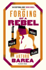 The Forging of a Rebel: The Forge, The Track and The Clash By Arturo Barea, Ilsa Barea (Translated by) Cover Image