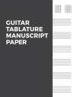 Guitar Tablature Manuscript Paper: 6 String Guitar Chord and Tablature Sheets for Musicians By Susan Songwriter Cover Image