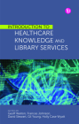 Introduction to Healthcare Knowledge and Library Services By Geoff Walton (Editor), Frances Johnson (Editor), David Stewart (Editor) Cover Image
