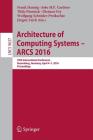 Architecture of Computing Systems -- Arcs 2016: 29th International Conference, Nuremberg, Germany, April 4-7, 2016, Proceedings (Theoretical Computer Science and General Issues #9637) By Frank Hannig (Editor), João M. P. Cardoso (Editor), Thilo Pionteck (Editor) Cover Image