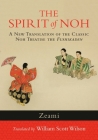 The Spirit of Noh: A New Translation of the Classic Noh Treatise the Fushikaden By Zeami, William Scott Wilson (Translated by) Cover Image