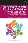 Conversations with Families of Children with Disabilities: Insights for Teacher Understanding Cover Image