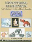 Everything Elephants: A Collector's Pictorial Encyclopedia (Schiffer Book for Collectors with Price Guide) By Michael Don Knapik Cover Image
