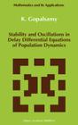 Stability and Oscillations in Delay Differential Equations of Population Dynamics (Mathematics and Its Applications #74) By K. Gopalsamy Cover Image