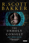 The Unholy Consult: The Aspect-Emperor: Book Four By R.Scott Bakker Cover Image