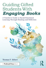 Guiding Gifted Students with Engaging Books: A Teacher's Guide to Social-Emotional Learning Through Reading and Reflection Cover Image