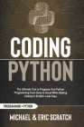 Coding Python: The Ultimate Tool to Progress Your Python Programming from Good to Great While Making Coding in Scratch Look Easy Cover Image