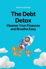 The Debt Detox: Cleanse Your Finances and Breathe Easy Cover Image