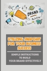 Utilizing Snapchat For Your Business Success: Simple Instructions To Build Your Brand Effectively: Celebrating Special Events With Geofilters Cover Image