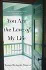 You Are the Love of My Life: A Novel By Susan Richards Shreve Cover Image