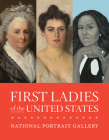 First Ladies of the United States By National Portrait Gallery, Kim Sajet (Foreword by), Gwendolyn DuBois Shaw (Text by) Cover Image