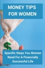 Money Tips For Women: Specific Steps You Women Need For A Financially Successful Life: Women Financial By Jayson Droke Cover Image