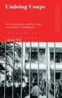 Undoing Coups: The African Union and Post-Coup Intervention in Madagascar (Politics and Development in Contemporary Africa) Cover Image