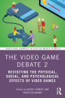 The Video Game Debate 2: Revisiting the Physical, Social, and Psychological Effects of Video Games By Rachel Kowert, Thorsten Quandt Cover Image