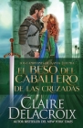 El beso del caballero de las Cruzadas By Claire Delacroix, Lauren Izquierdo (Translator) Cover Image