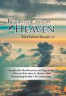 Beyond the Veil to Heaven: Inexplicable Manifestations and Signs from a Woman's Transition to Heaven while Maintaining Earthly Life Connections By Jr. Barcafer, Ward Edward Cover Image