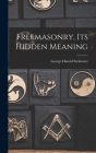 Freemasonry, Its Hidden Meaning By George Harold 1898- Steinmetz Cover Image